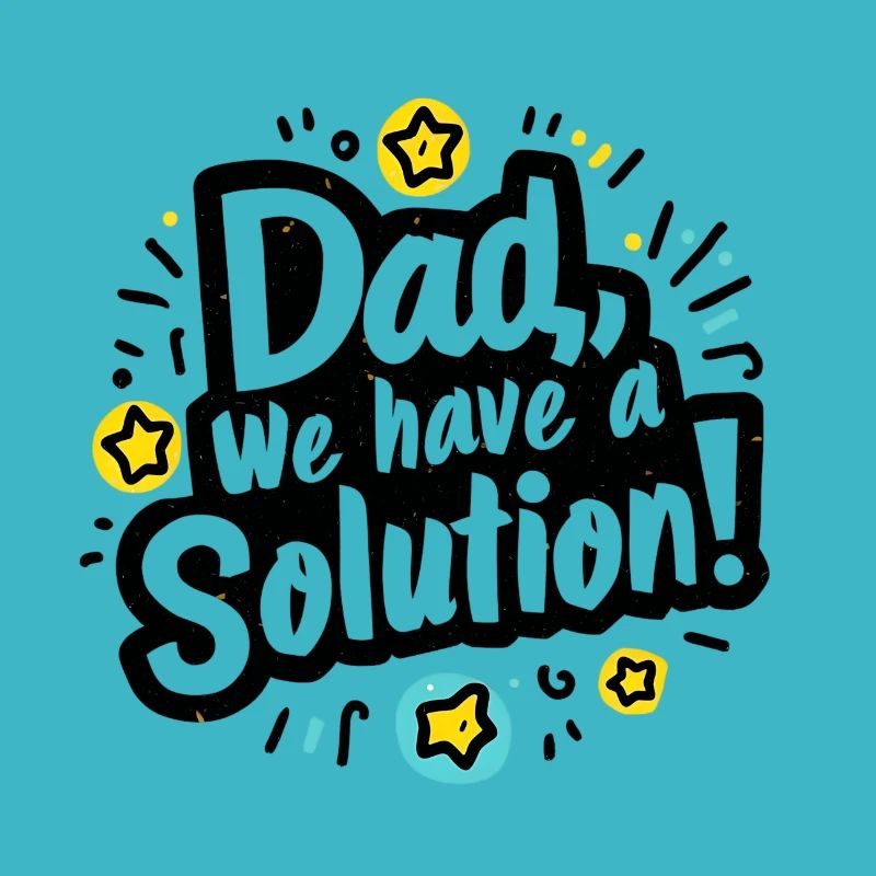 Dad we have a solution
