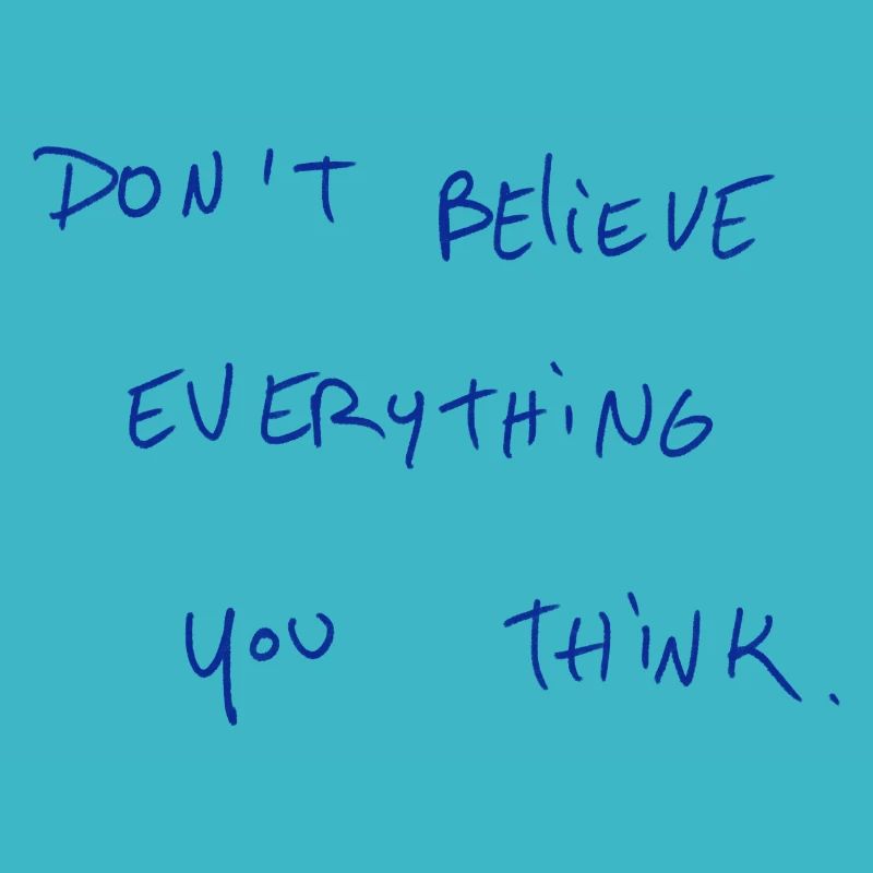 Don’t Believe Everything You Think.