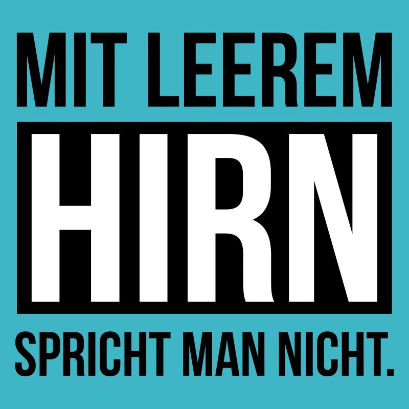 mit leerem hirn spricht man nicht