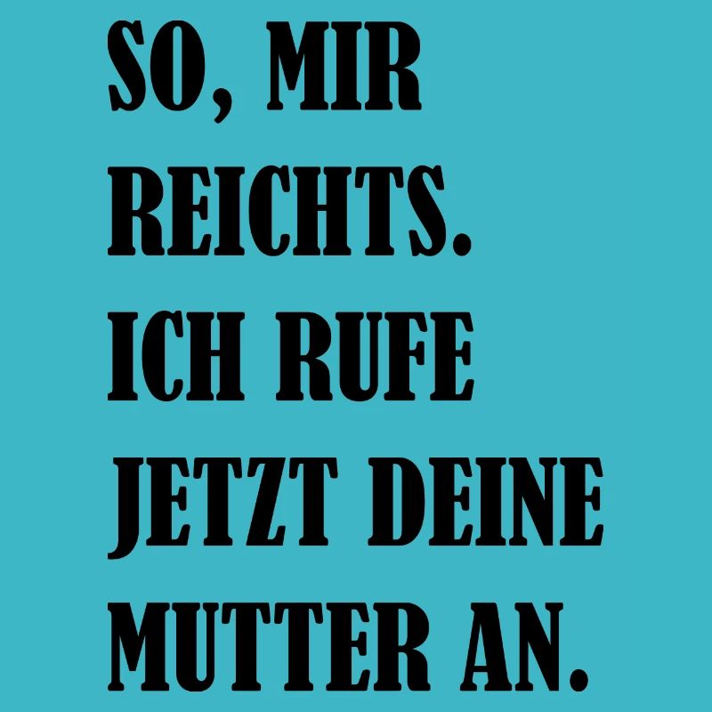 Mir Reichts Ich Rufe Deine Mutter An Fun Geschenk