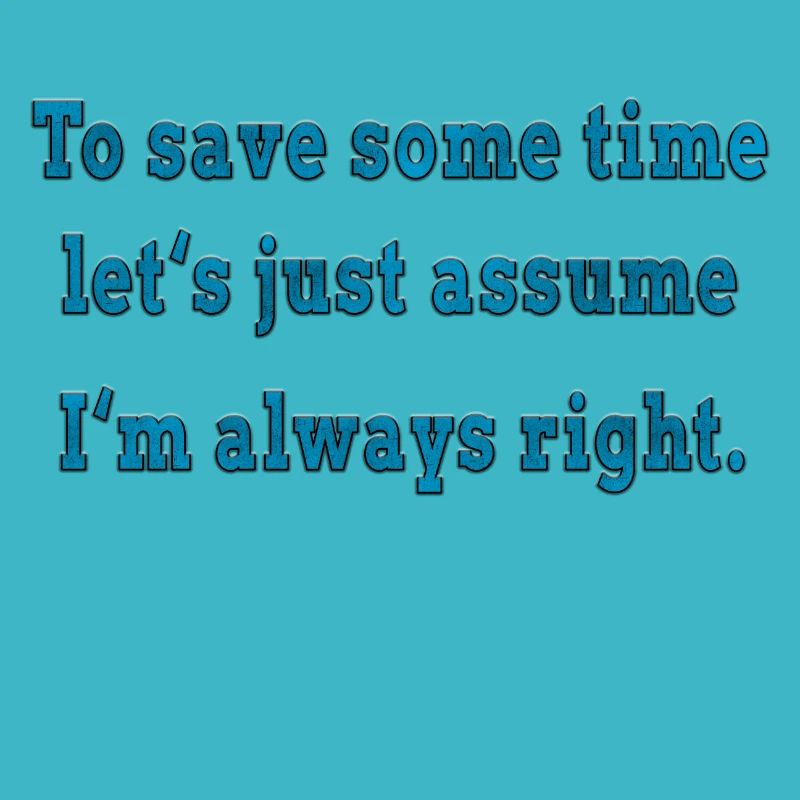 I'm always right