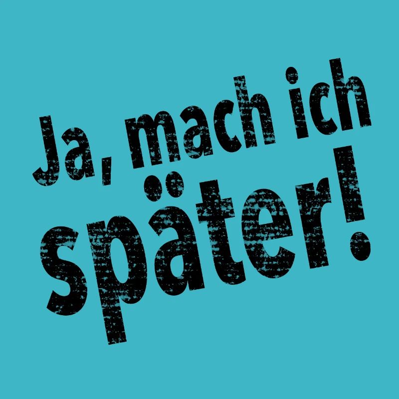 Ja, mach ich Später!