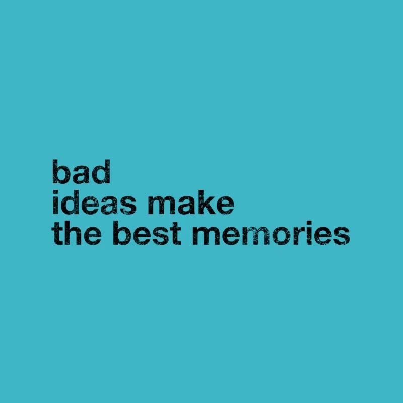Bad ideas make the best memories gift idea