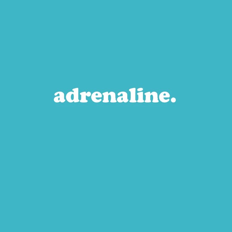 Adrenaline.