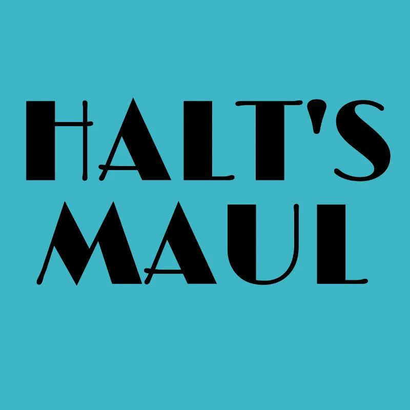 Halt's Maul!