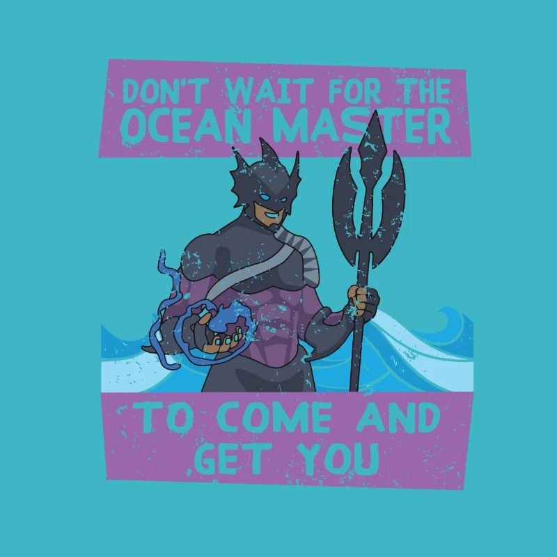 Don't Wait For The Ocean Master To Come And Get Yo