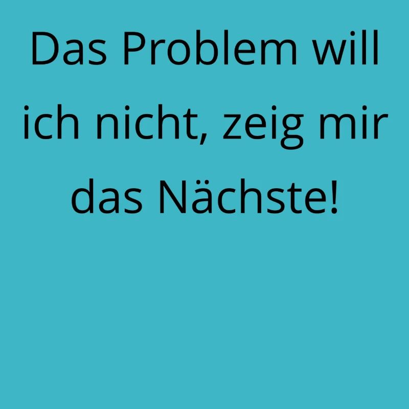 Das Problem will ich nicht zeig mir das Naechste