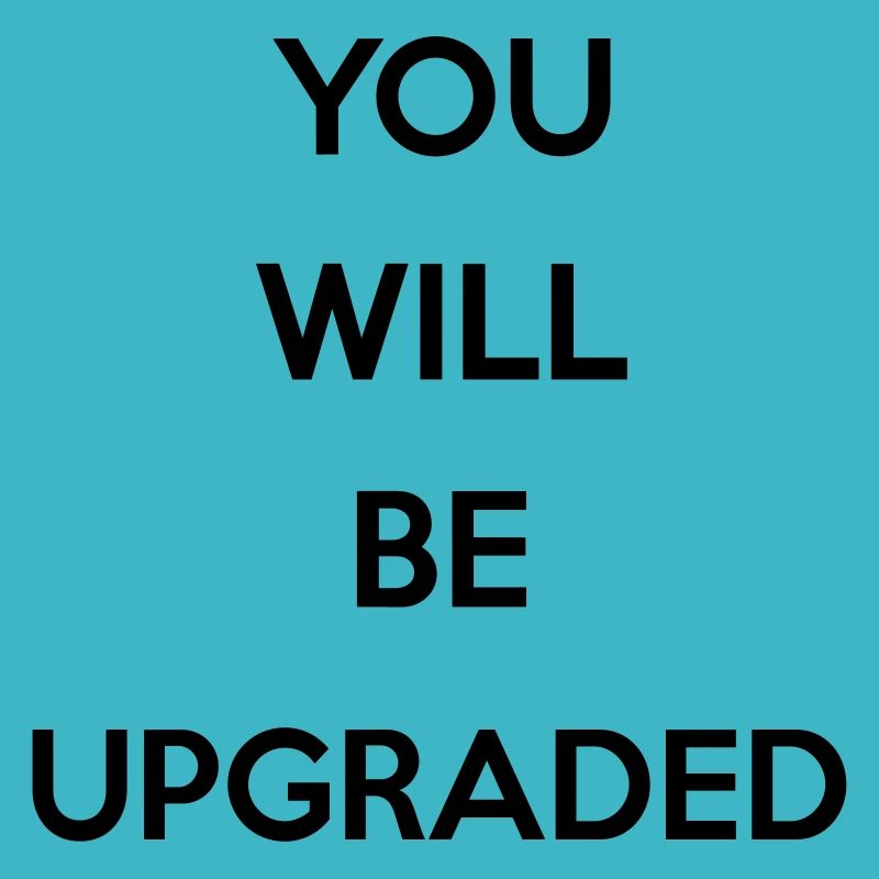 You Will Be Upgraded