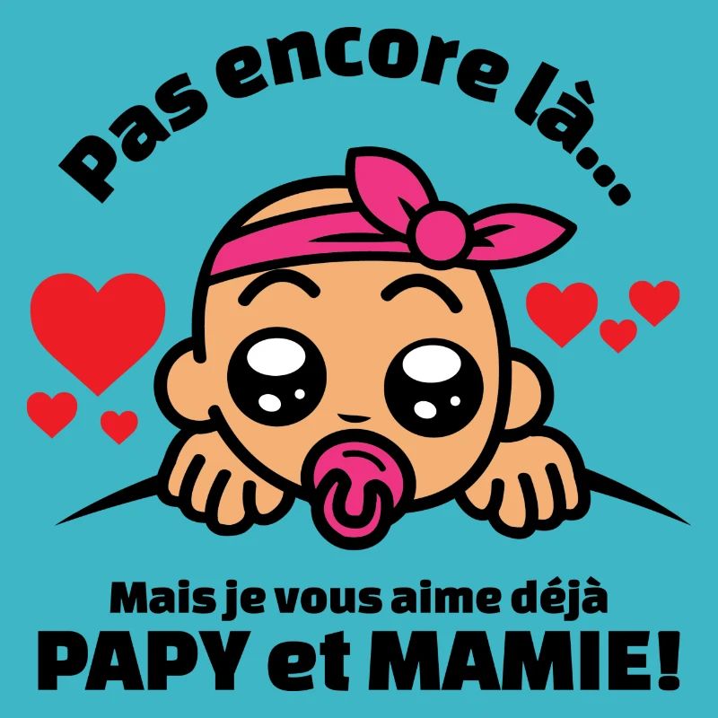 pas encore là mais je vous aime déjà papy et mamie