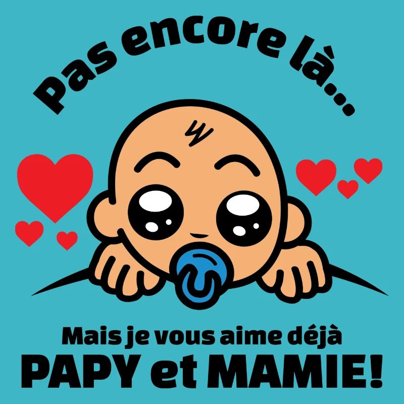 pas encore là mais je vous aime déjà papy et mamie