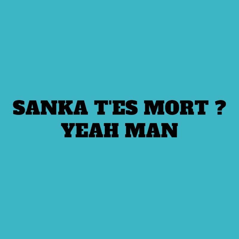 "Sanka tes mort ?"