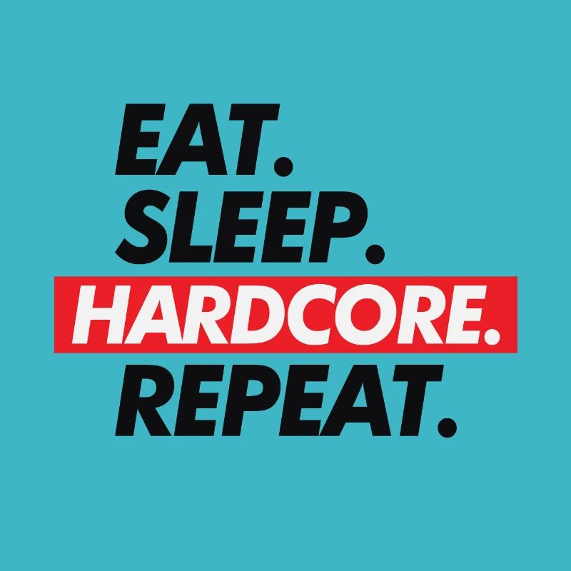 Hard Core Eat Sleep Repeat