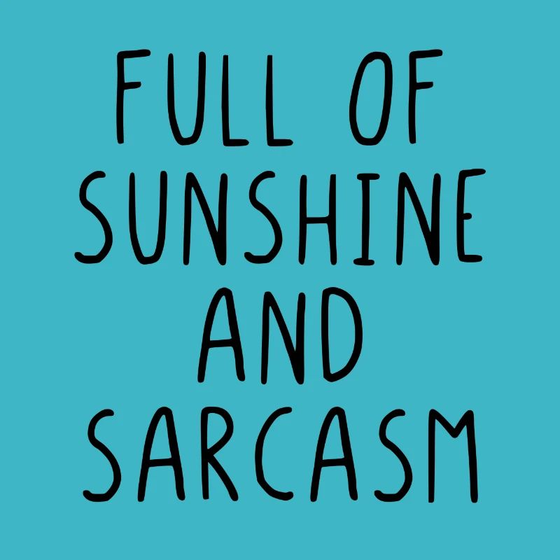 Full of sunshine and sarcasm