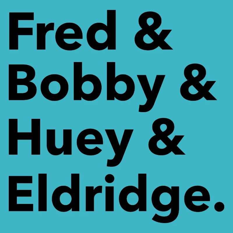 Fred & Bobby & Huey & Eldridge