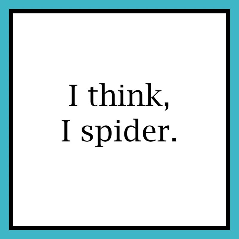 I think I spider