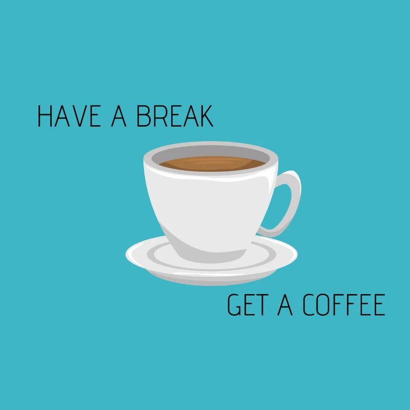 Have a break - get a coffee