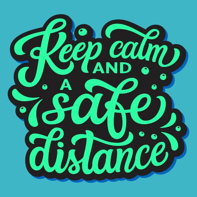 keep calm and a safe distance!
