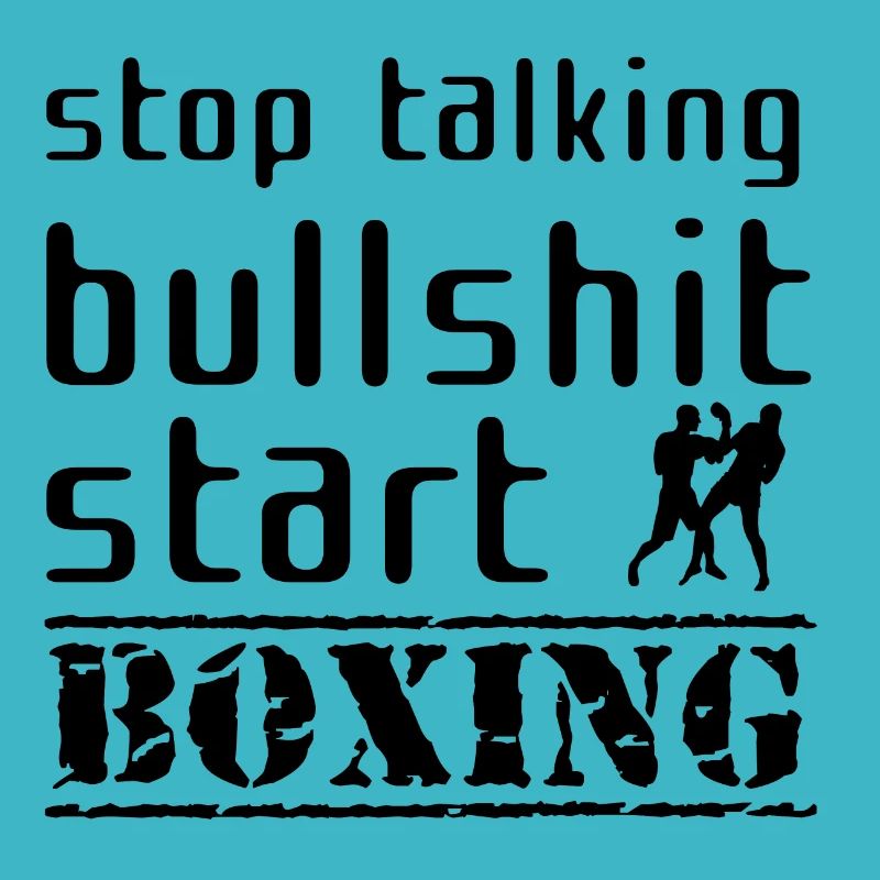 Stop talking bullshit start boxing