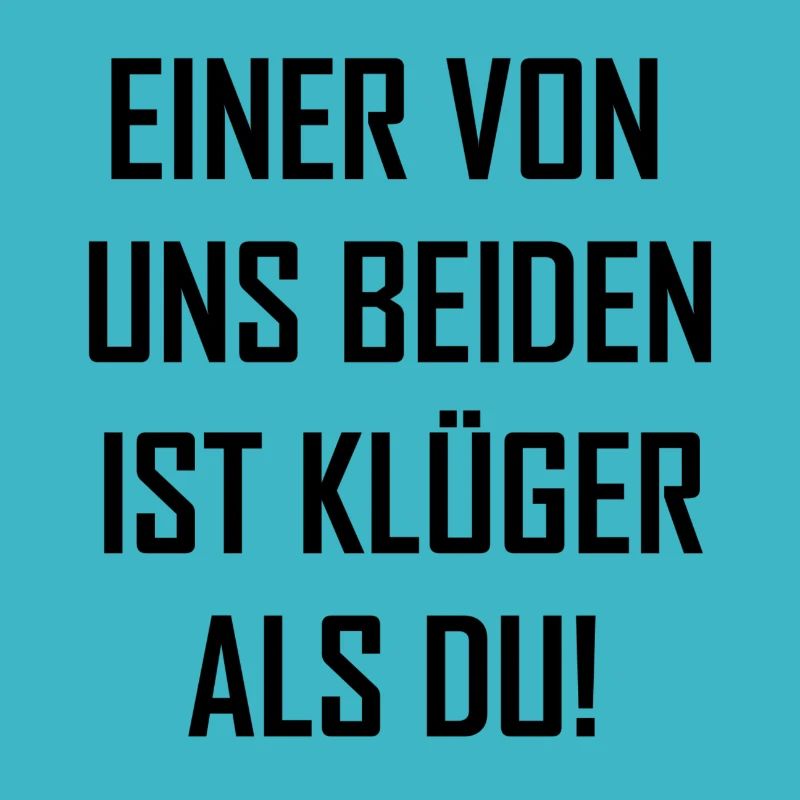 einer von uns beiden ist klüger als du