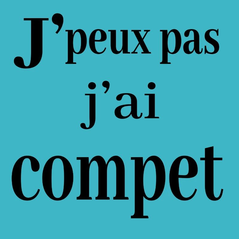 je peux pas j ai compet je peux pas j'ai COMPET'
