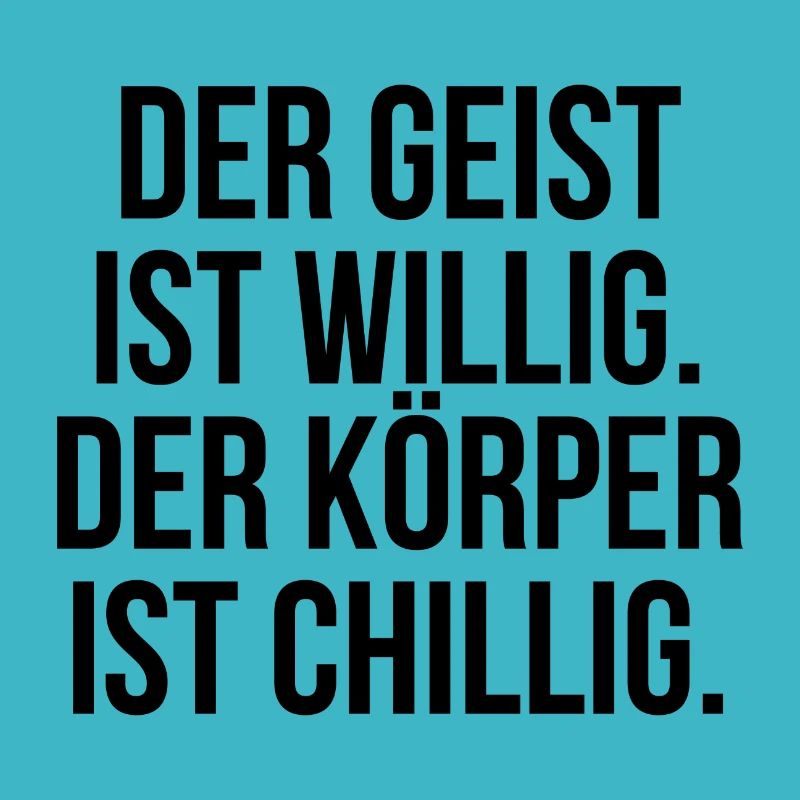 Der Geist ist willig der Körper ist chillig