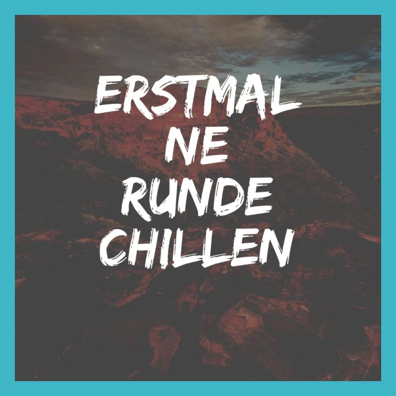erstmal ne runde chillen