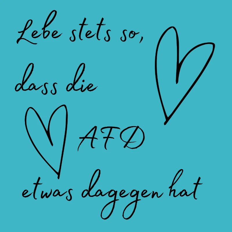 Lebe stets so, dass die AFD etwas dagegen hat