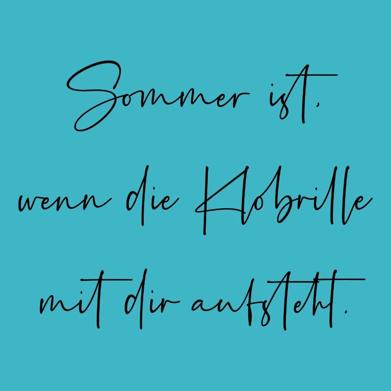 Sommer ist wenn die Klobrille mit dir aufsteht