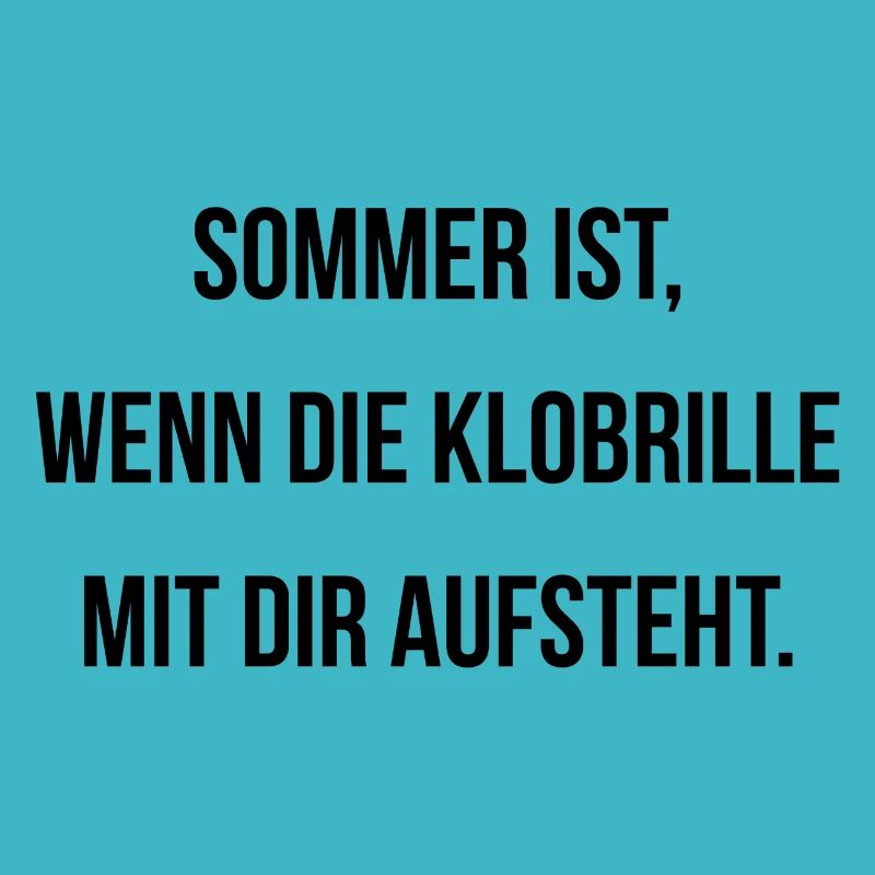 Sommer ist wenn die Klobrille mit dir aufsteht