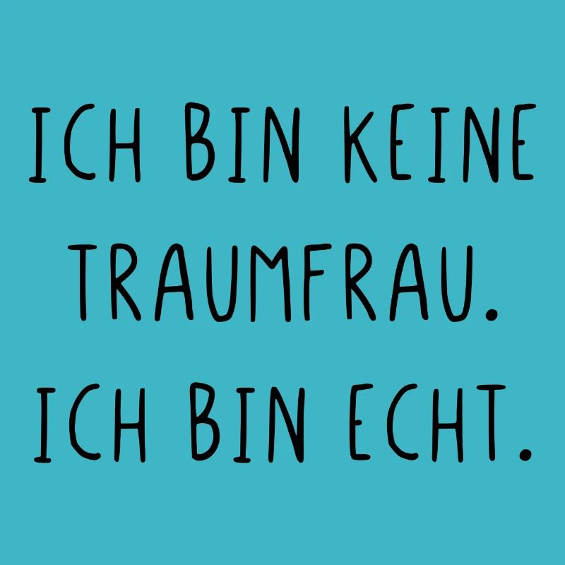 Ich bin keine Traumfrau ich bin echt