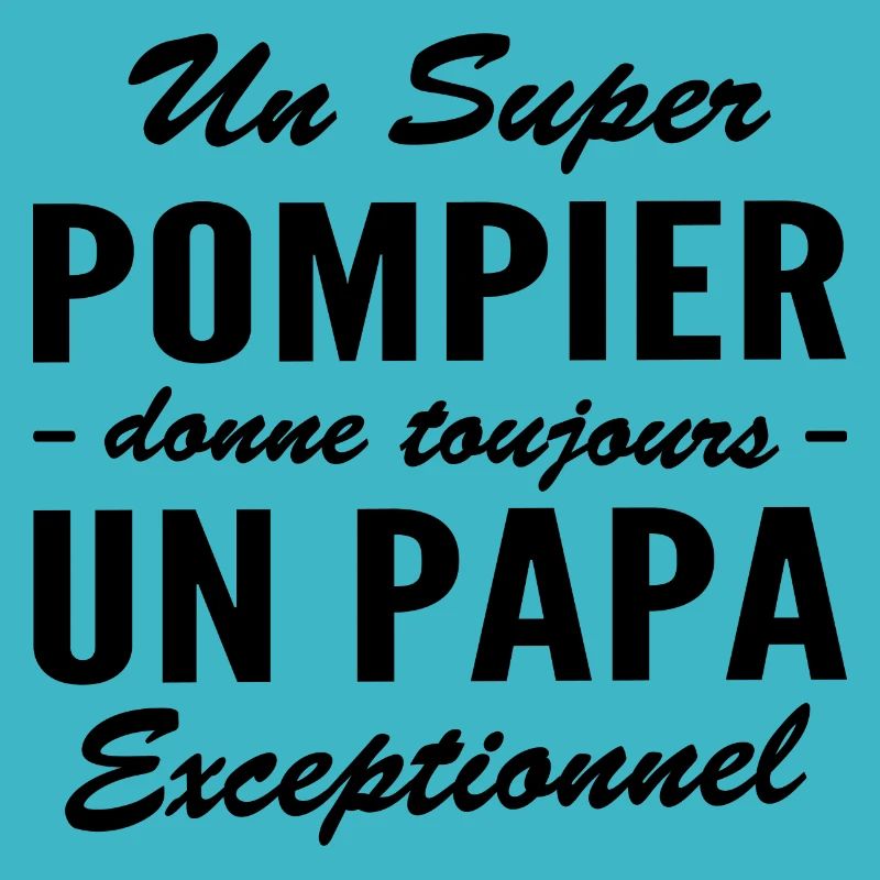 super pompier - papa exceptionnel