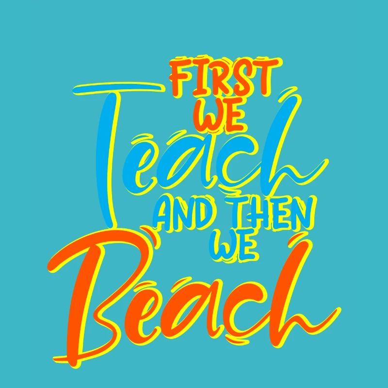 First We Teach And Then We Beach 4