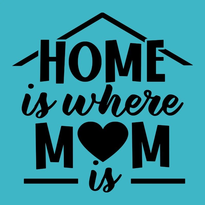 Home is where Mom is
