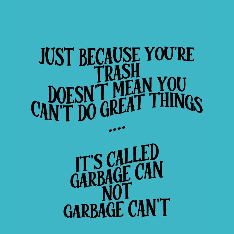Youre Trash Doesnt Mean You Cant Do Great Things 1