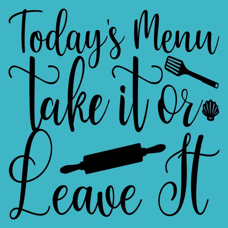 Todays Menu Take it or leave it