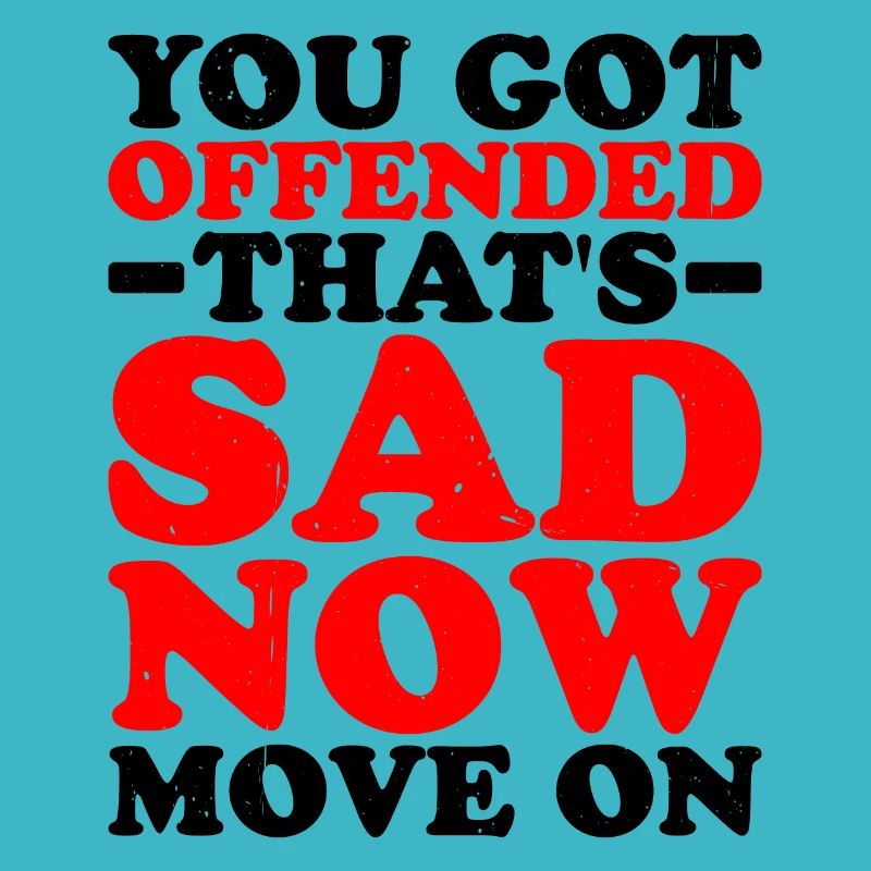 You Got Offended, That's Sad Now Move On