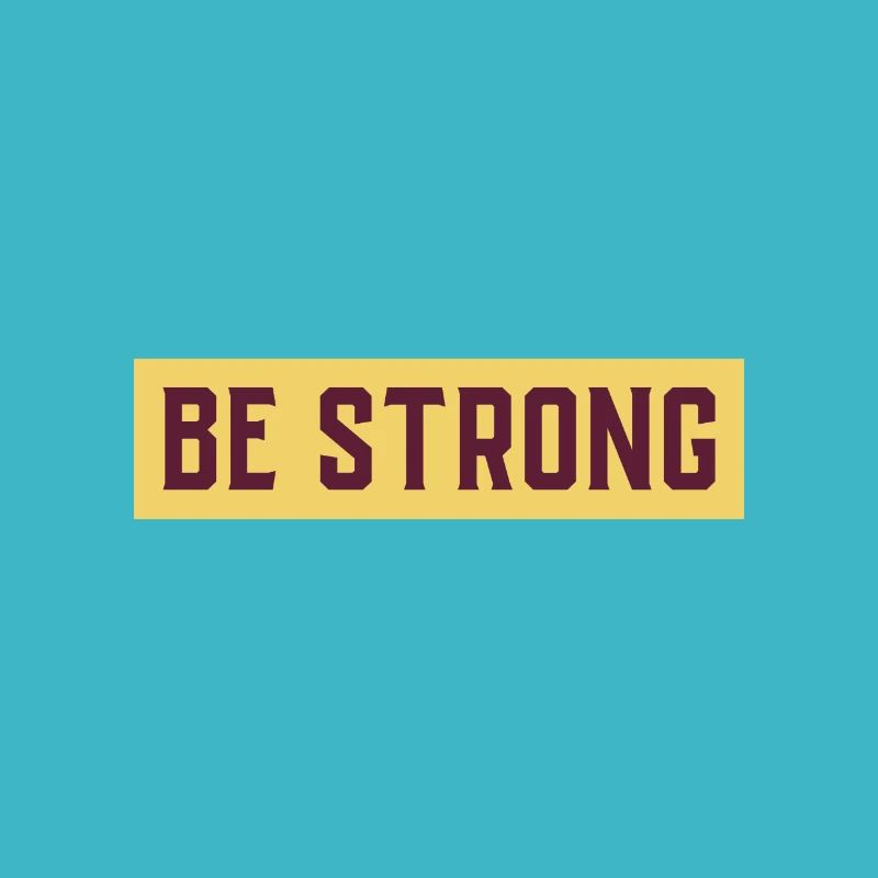 BE STRONG
