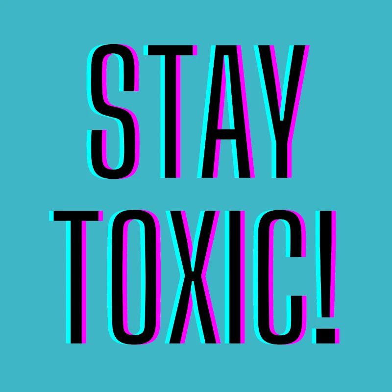 Stay Toxic
