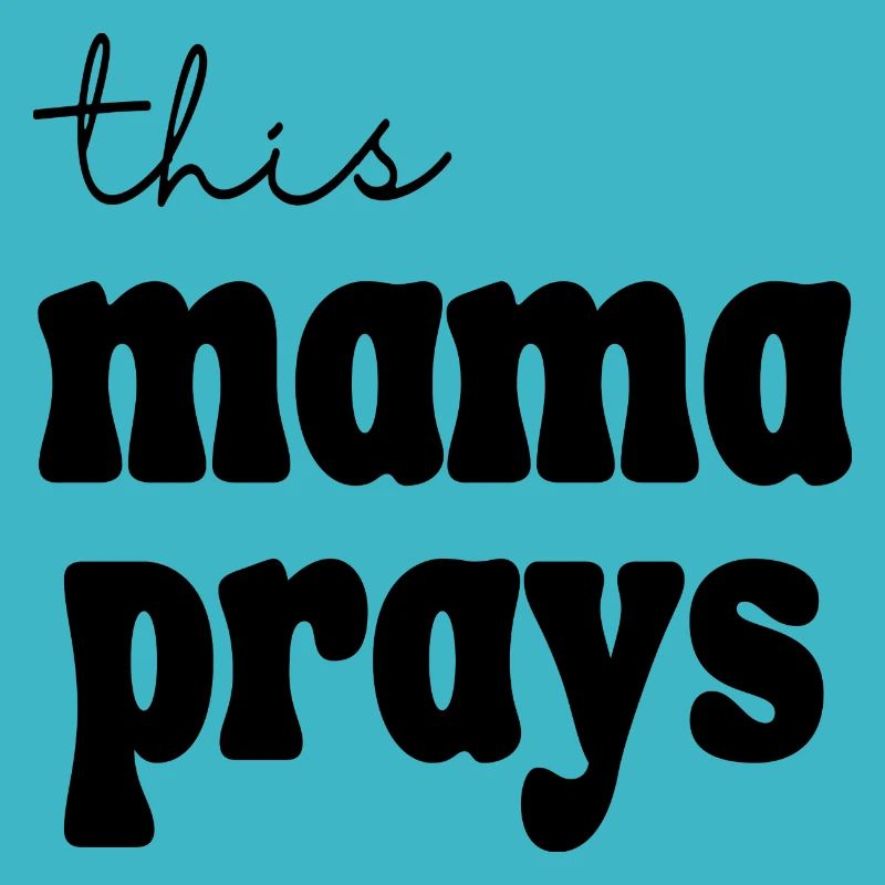 this Mama prays