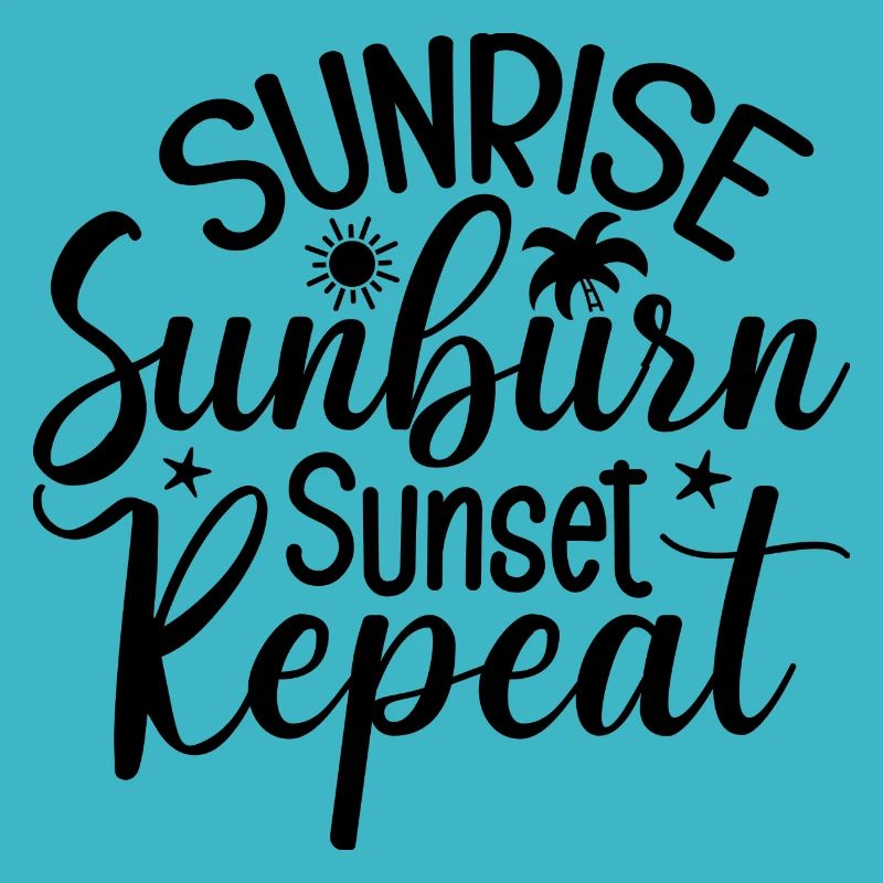 Sunrise Sunburn Sunset Repeat