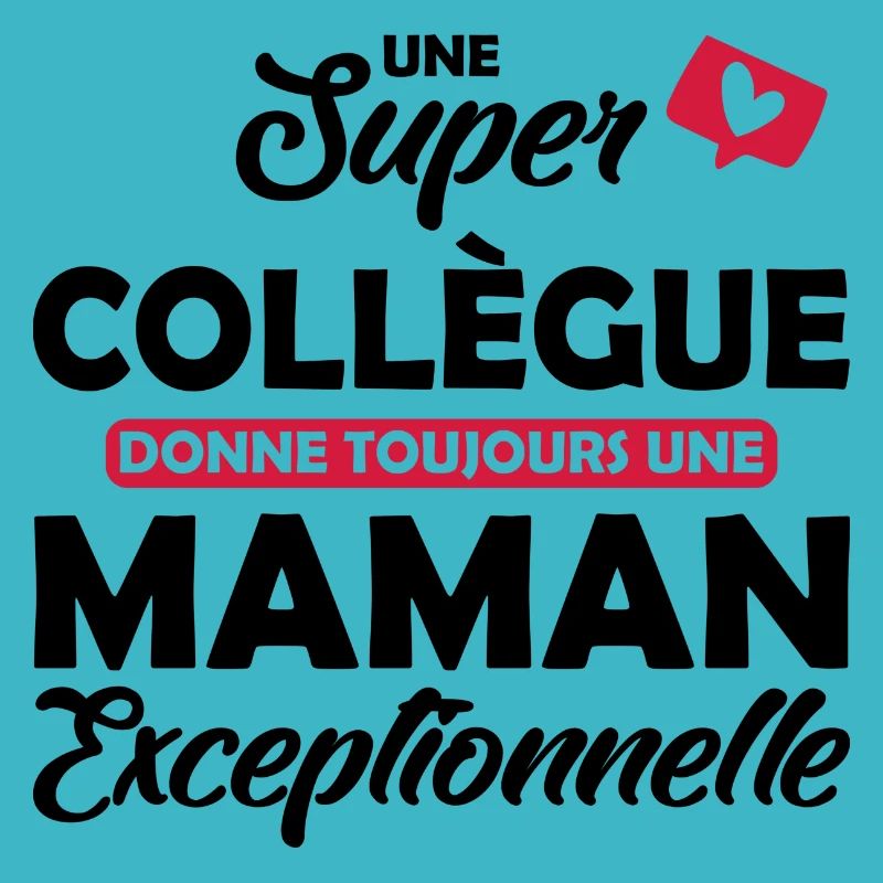 super collègue / maman exceptionnelle