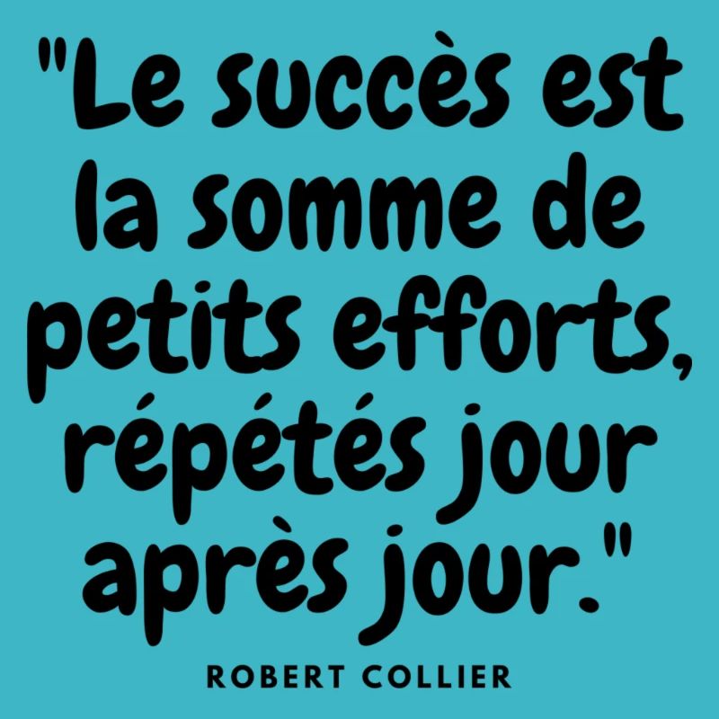 Le succès est la somme de petits efforts