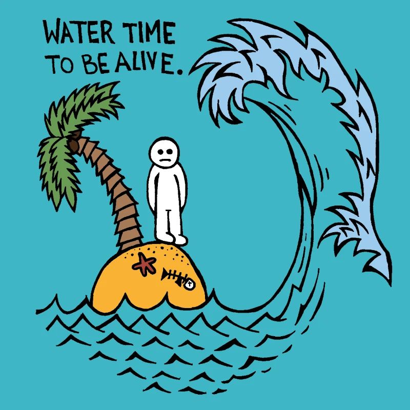 Water Time To Be Alive