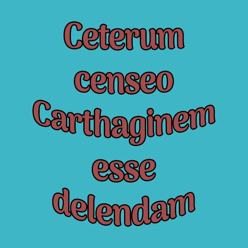 Ceterum censeo Carthaginem esse delendam
