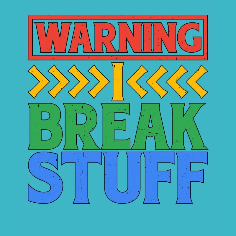 Warning I Break Stuff 6
