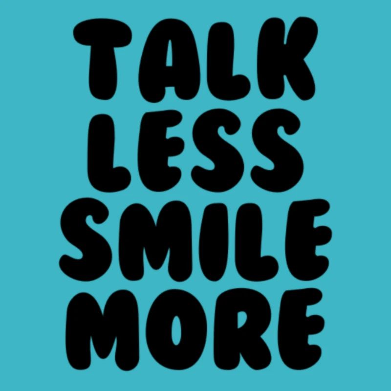 Talk less smile more black
