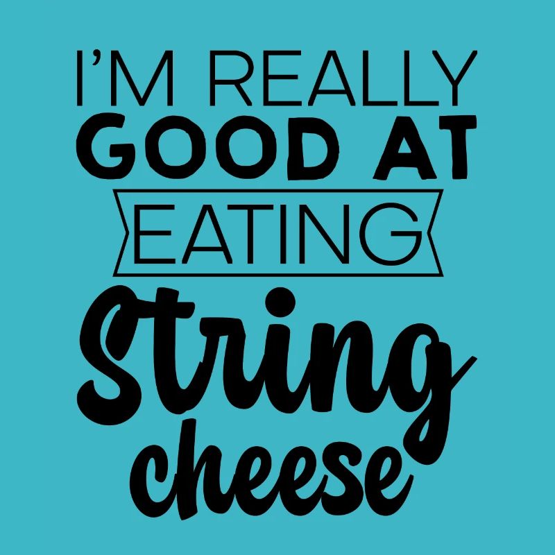 I'm Really Good At Eating String Cheese 3