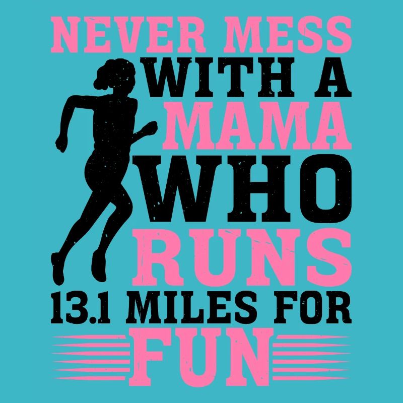 Never Mess With A Mama Who Runs 13.1 Miles 2