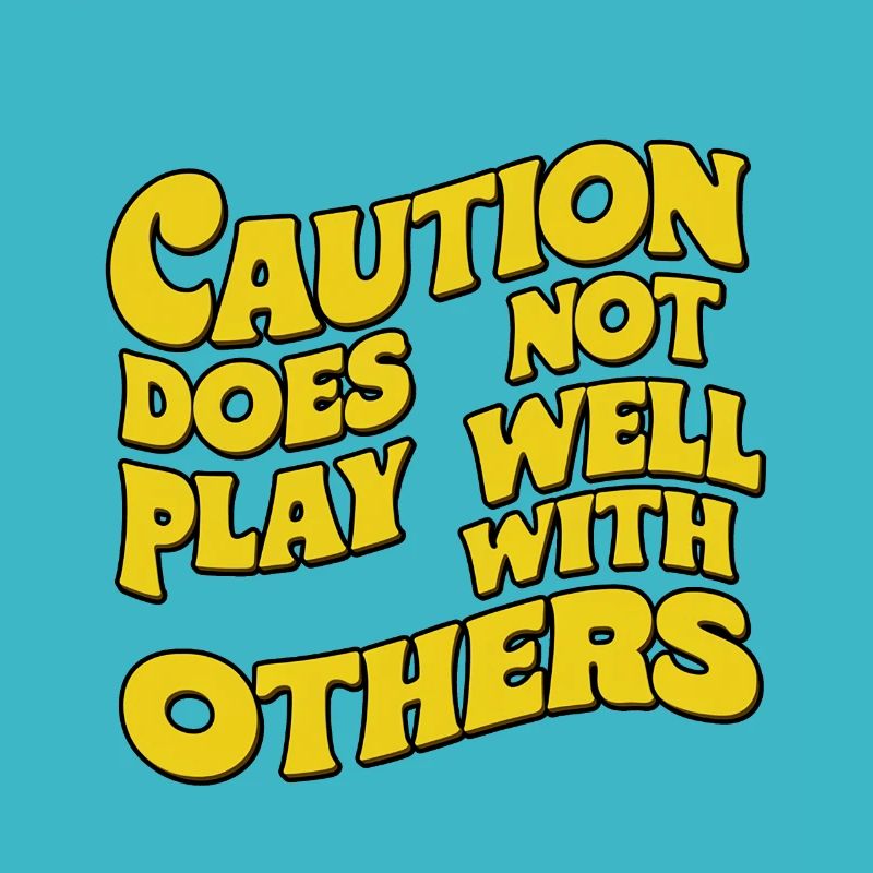 Caution Does Not Play Well With Others 91