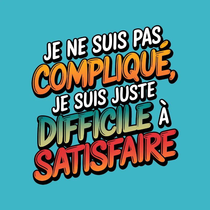 Je ne suis pas compliqué, je suis juste difficile